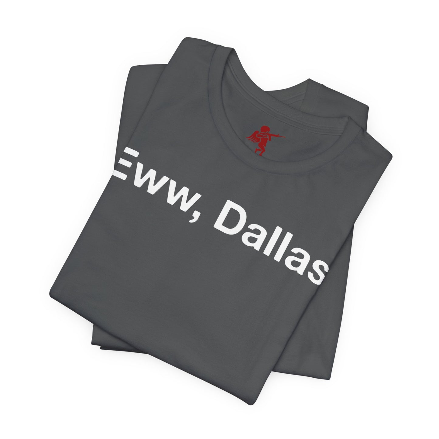 Eww, Dallas - T Shirt