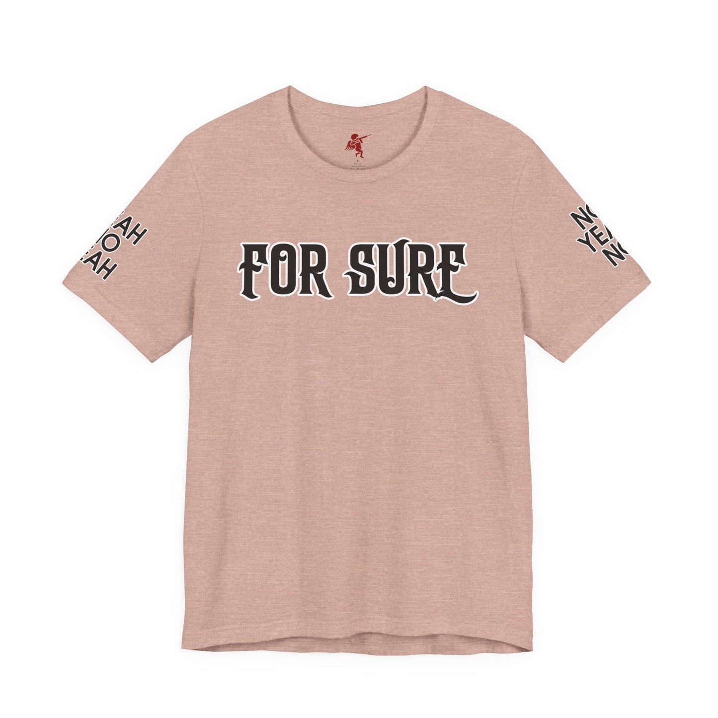 For Sure - T Shirt