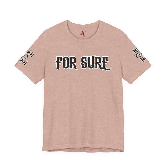 For Sure - T Shirt