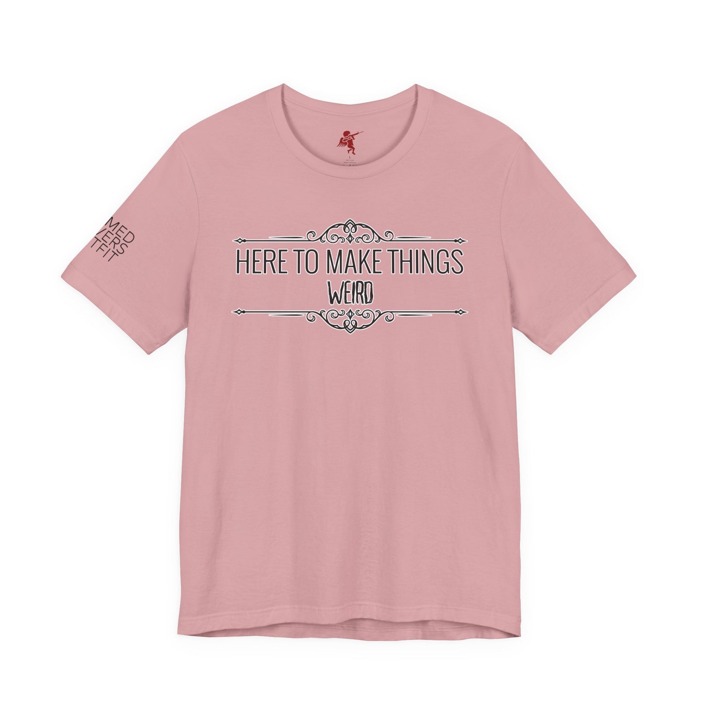 Make Things Weird - T Shirt