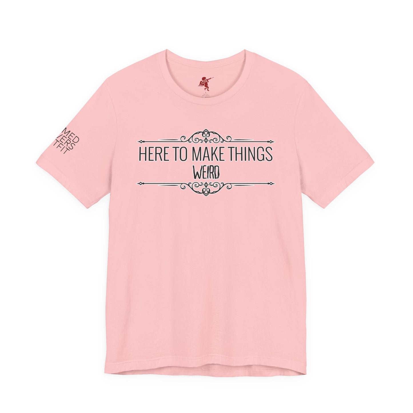 Make Things Weird - T Shirt