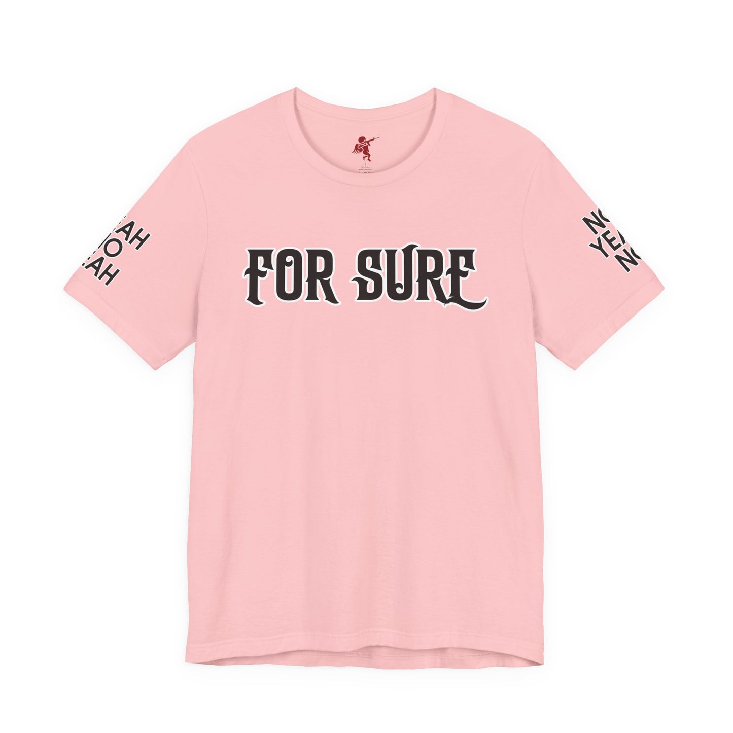 For Sure - T Shirt