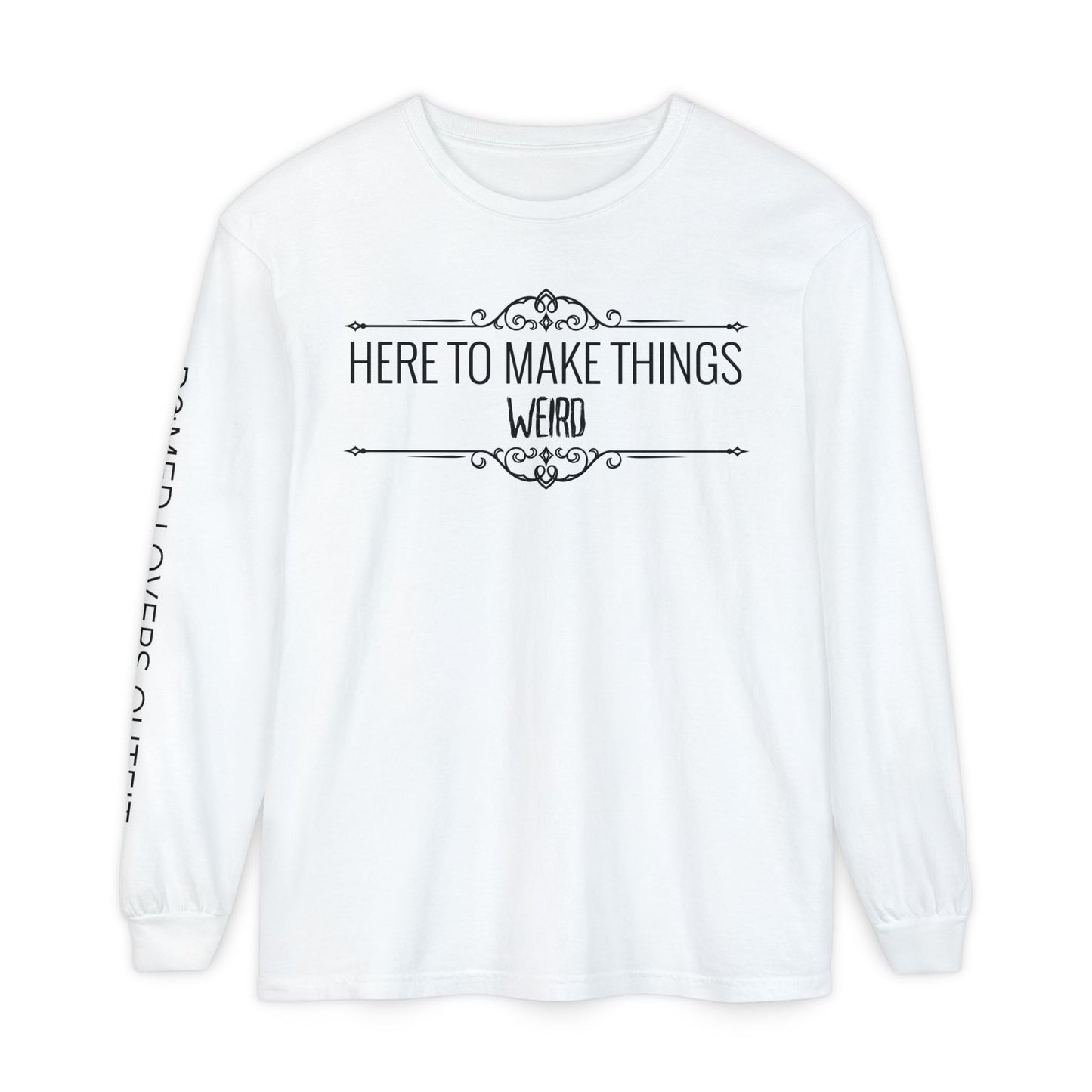 Make Things Weird Long Sleeve