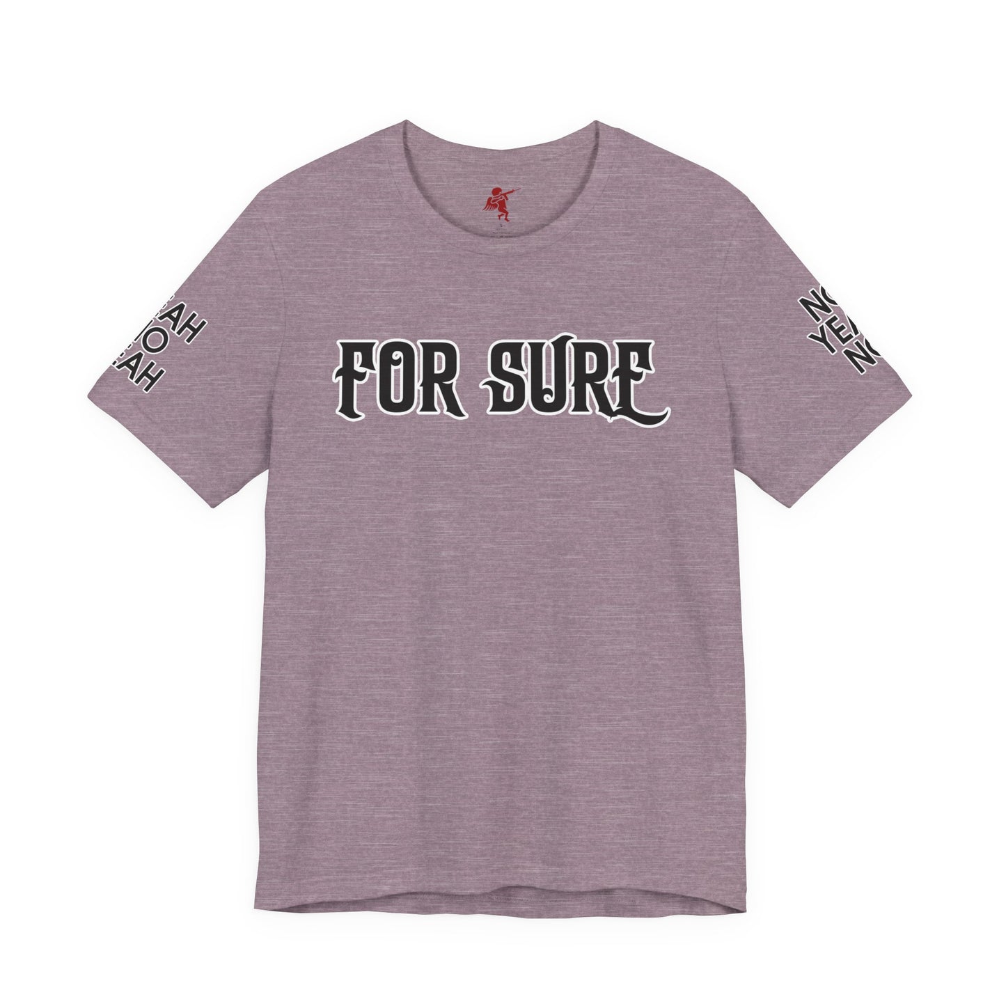 For Sure - T Shirt