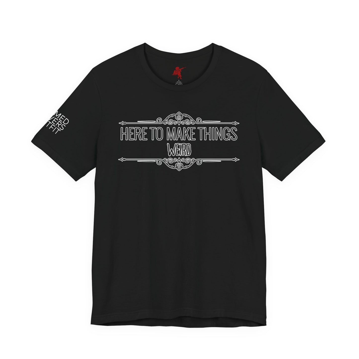 Make Things Weird - T Shirt