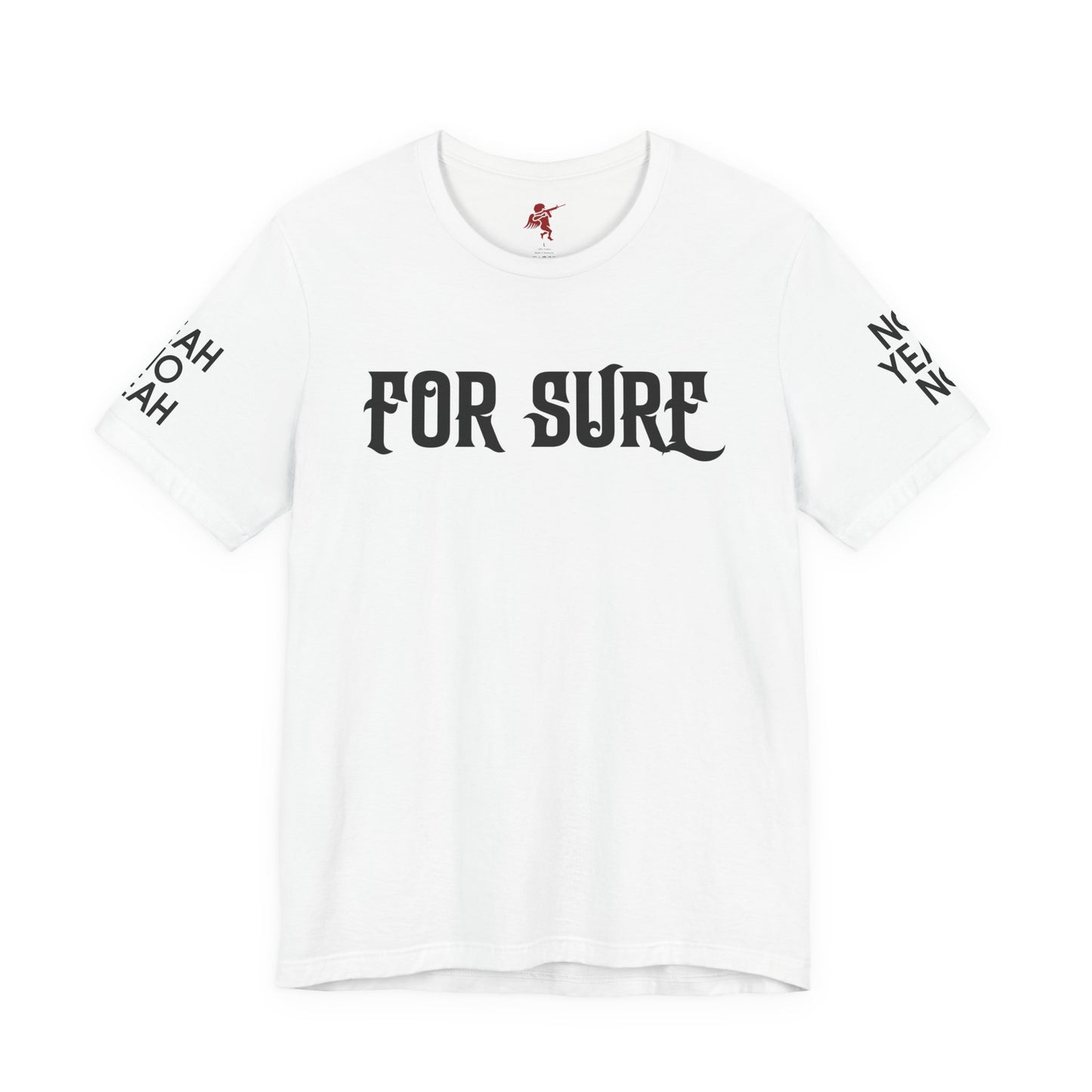 For Sure - T Shirt