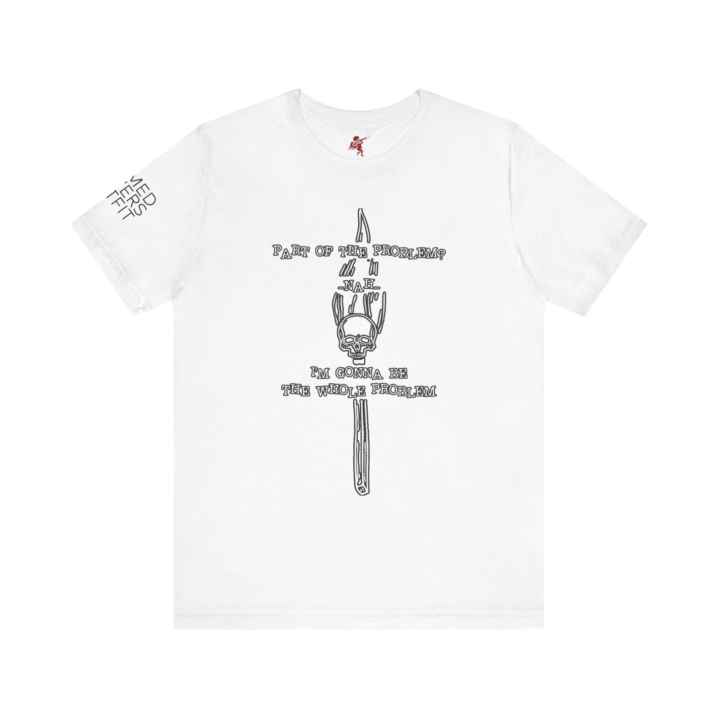 Be The Problem - T Shirt