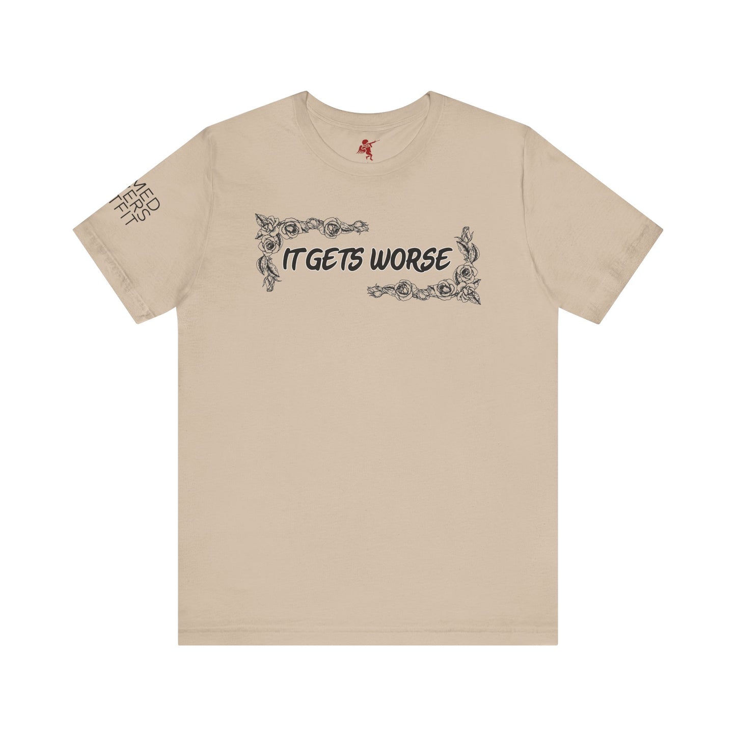 It Gets Worse - T Shirt