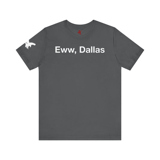 Eww, Dallas - T Shirt