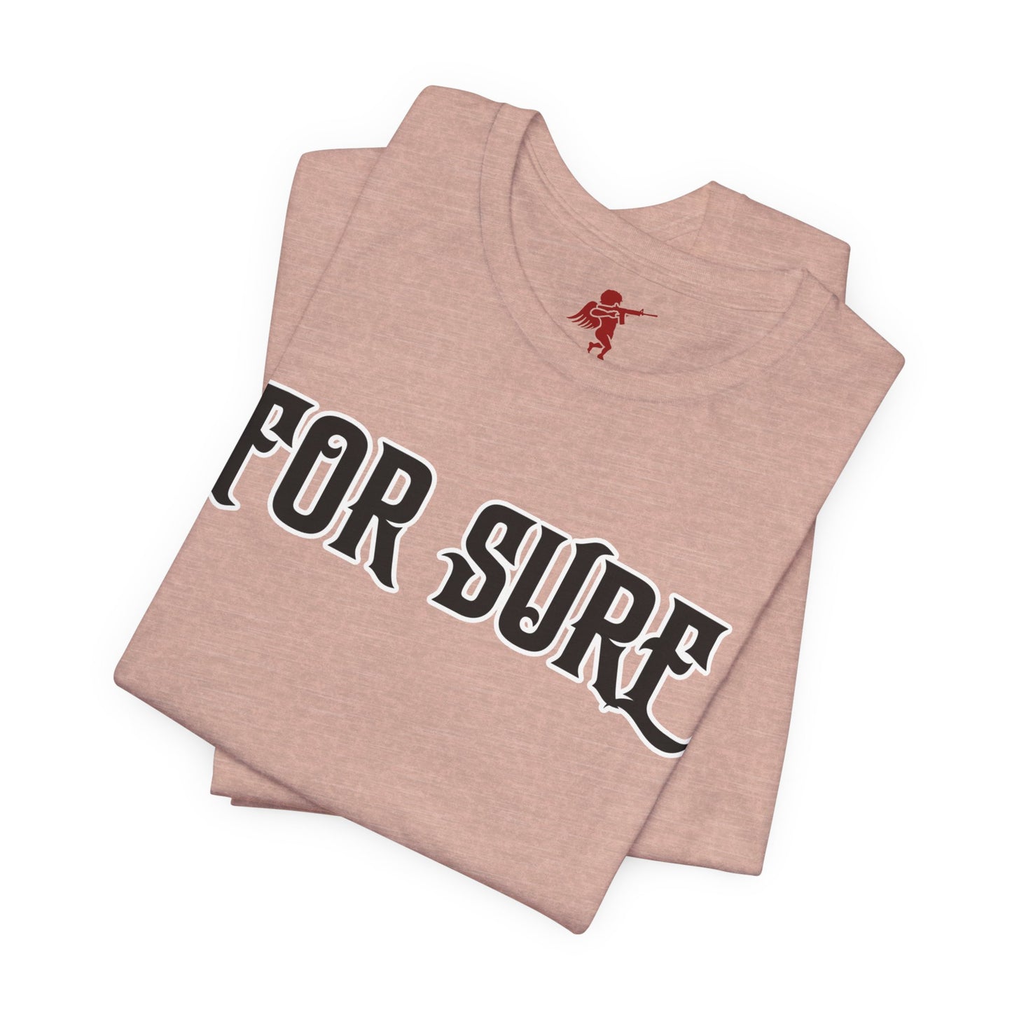 For Sure - T Shirt