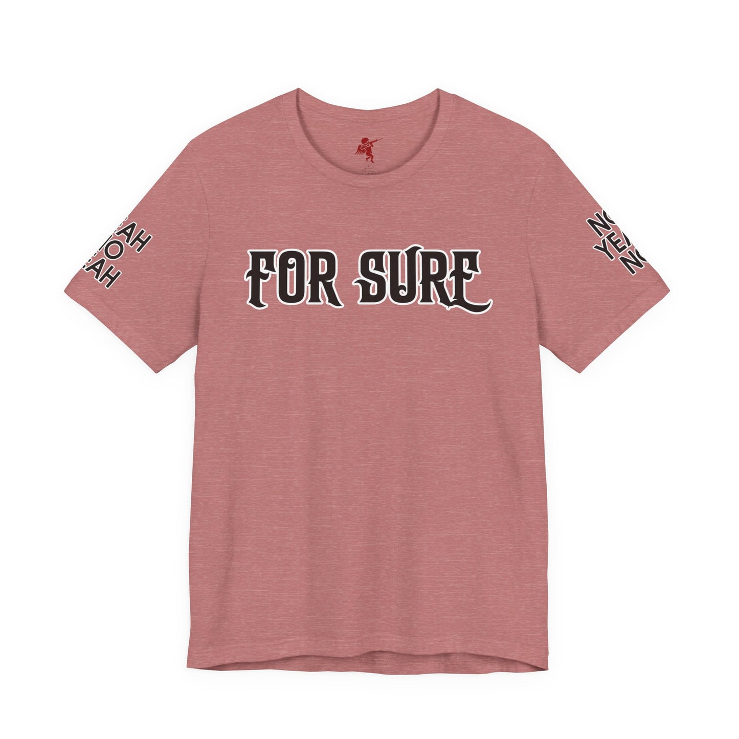 For Sure - T Shirt