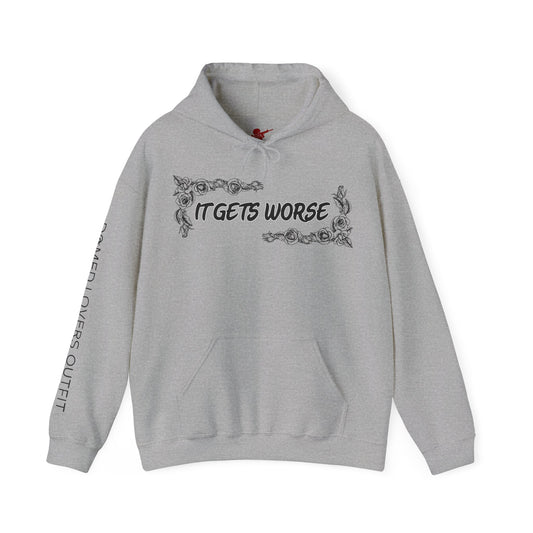 It Gets Worse Hoodie