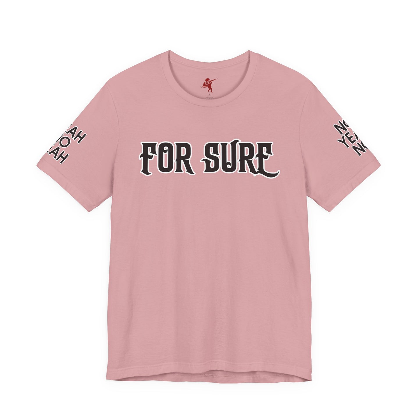 For Sure - T Shirt