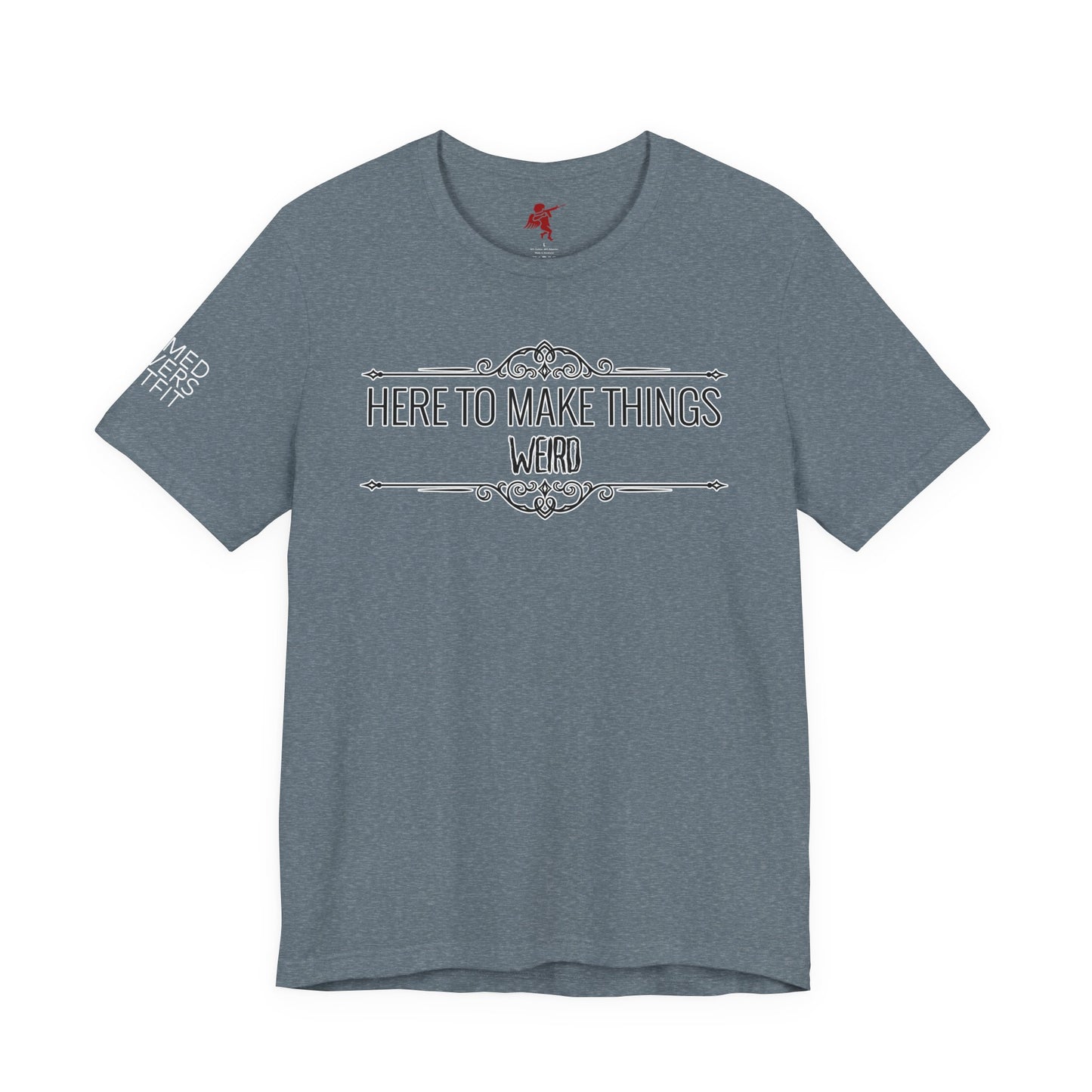 Make Things Weird - T Shirt